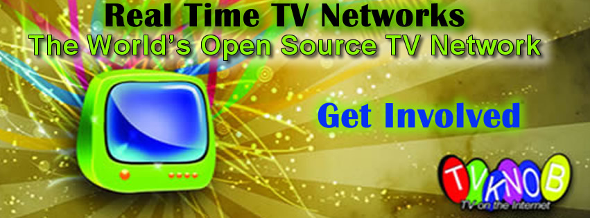 Real Time TV Networks:  Announces "The World's New Open Source TV Network!"